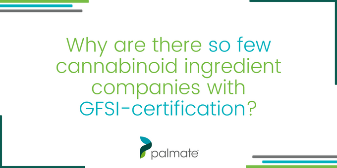 Why are there so few cannabinoid ingredient companies with GFSI-certification?
